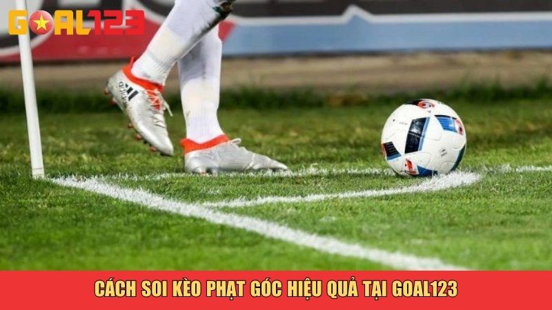 Cách soi kèo phạt góc hiệu quả tại Goal123