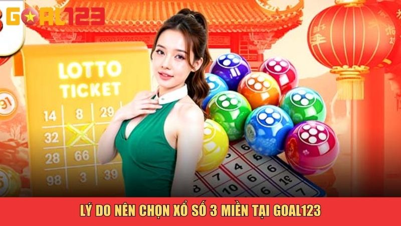 Lý do nên chọn xổ số 3 miền tại Goal123
