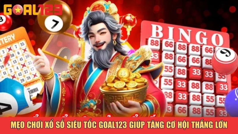 Mẹo chơi Xổ Số Siêu Tốc Goal123 giúp tăng cơ hội thắng lớn