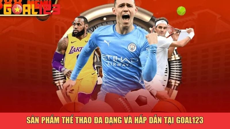 Sản phẩm thể thao đa dạng và hấp dẫn tại Goal123